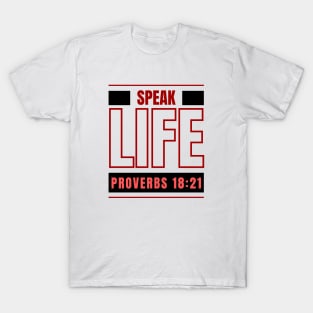 Speak Life | Bible Verse Proverbs 18:21 T-Shirt